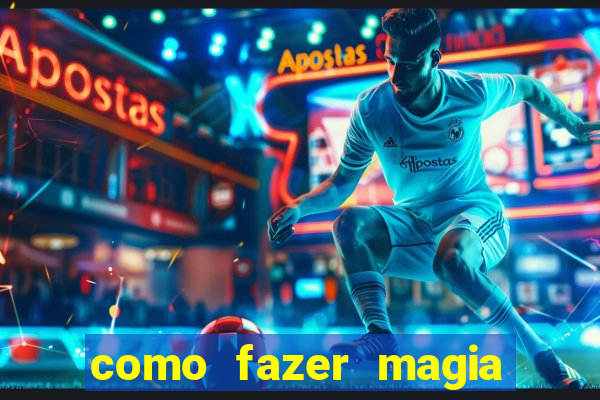 como fazer magia de fogo na vida real